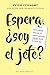 Espera, ¿soy el jefe?: Guía...