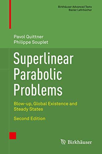 Superlinear Parabolic Problems: Blow-up, Global Existence and Steady States (Birkhäuser Advanced Texts Basler Lehrbücher)