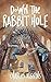 Down the Rabbit Hole (Rabbit, #2)