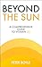 Beyond the Sun: A Comprehen...