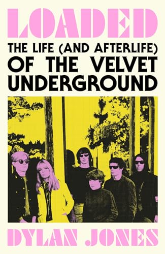 Loaded: The Life (and Afterlife) of The Velvet Underground