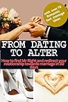 FROM DATING TO ALTER: How to find Mr Right and redirect your relationship towards marriage in 30 days