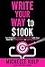 Write Your Way to $100K: Two Paths to Earning 6-Figures with Your Book for Entrepreneurs & Aspiring Writers