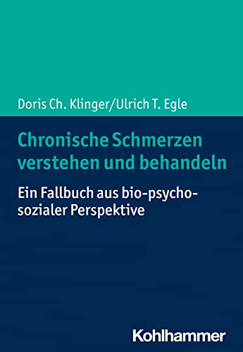 Chronische Schmerzen verstehen und behandeln: Ein Fallbuch aus bio-psycho-sozialer Perspektive (German Edition)