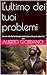 L'ultimo dei tuoi problemi:...