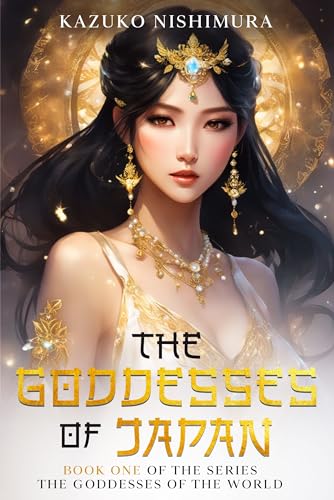 The Goddesses of Japan: The saga of the oldest continuous hereditary monarchy in the world, the Chrysanthemum Throne of Japan (The Goddesses of the World)