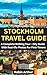 STOCKHOLM TRAVEL GUIDE: A Complete Walking Tour - City Guide With Real-life Photos For First-Timers