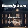 Exactly 2 am: A Thriller Mystery Exactly 2 am: A Thriller Mystery