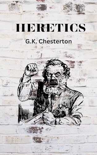 Heretics: 1905 Essays on Morality and Modern Thinking