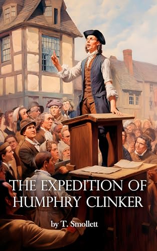The Expedition of Humphry Clinker: Unabridged picaresque 1771 Georgian classic