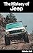 The History of Jeep: The Hi...