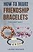 HOW TO MAKE FRIENDSHIP BRACELETS THE EASY WAY by Laurie Wagner