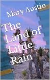 The Land of Little Rain : 1903 Collection of short stories and essays (Annotated)