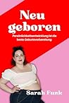 NEU GEBOREN: Persönlichkeitsentwicklung ist die beste Geburtsvorbereitung (German Edition)