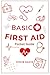 Basic First Aid Pocket Guide: Essential Life-Saving Skills, Emergency Response, and First Aid Techniques for Quick & Effective Care for medical emergencies