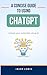 A Concise Guide to Using ChatGPT by Jacob Lewis