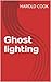 Ghost lighting by Harold Cook