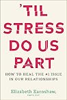 'Til Stress Do Us Part: How to Heal the #1 Issue in Our Relationships 'Til Stress Do Us Part: How to Heal the #1 Issue in Our Relationships
