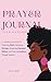 Prayer Journal for Black Women: 52-Week Devotional for Deepening Faith, Celebrating Heritage, Enhancing Emotional Wellness and Fostering Resilience Through Scripture