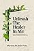 Unleash The Healer In Me by Maricar M. Dela Peña