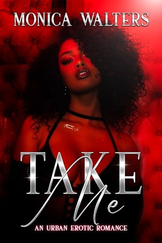 Take Me: An Urban Erotic Romance (Kindle Edition)