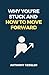 Why You're Stuck and How to...
