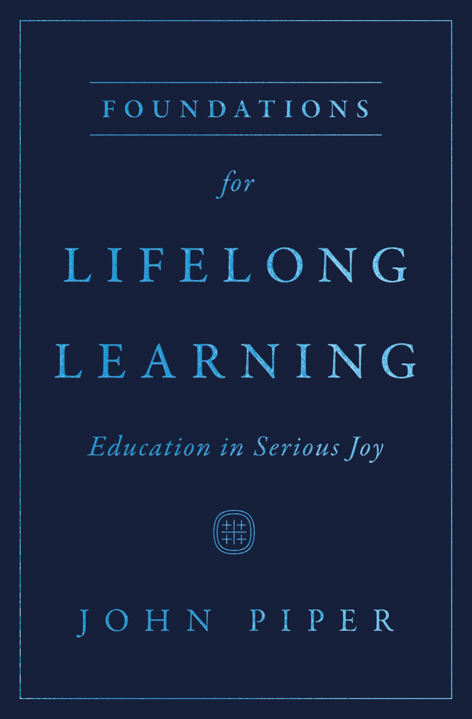 Foundations for Lifelong Learning: Education in Serious Joy (Kindle Edition)