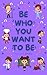 Be Who You Want to Be