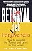 Betrayal and Forgiveness by Bruce Chalmer Betrayal and Forgiveness by Bruce Chalmer