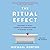 The Ritual Effect: From Habit to Ritual, Harness the Surprising Power of Everyday Actions