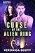 Curse of the Alien Ring by Veronica  Scott