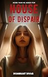 House of Dispair ...