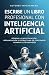 Escribe un libro profesional con Inteligencia Artificial by Ariel Ortuño