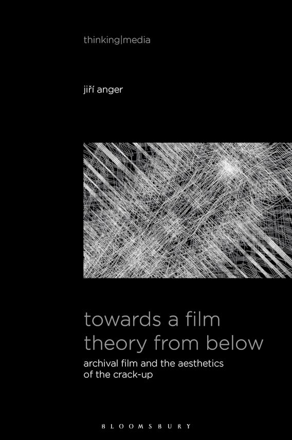 Towards a Film Theory from Below: Archival Film and the Aesthetics of the Crack-Up (Thinking Media)