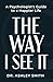 The Way I See It: A Psychologist’s Guide to a Happier Life