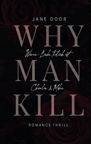 WHY MAN KILL: Warum Liebe tödlich ist. Band 1. Charlie & Mike (German Edition)