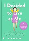 I Decided to Live as Me: An Illustrated Checklist for How to Stop Comparing Yourself to Others So You CanLearn to Love Yourself