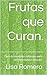 Frutas que Curan.: Guía de ...