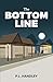 The Bottom Line by P L Handley