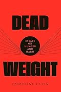 Dead Weight: Essays on Hunger and Harm 