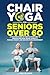 Chair Yoga for Seniors Over...