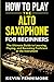 How to Play the Alto Saxoph...