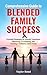 Comprehensive Guide to Blended Family Success by Taylor Reed