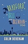 Bradford, Bru and Brendan Too by Colin Dereham