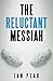 The Reluctant Messiah