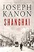 Shanghai: A gripping new wartime thriller from 'the most accomplished spy novelist working today' (Sunday Times)