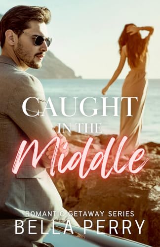 Caught in the Middle (Romantic Getaway Series)