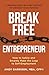 The Break Free Entrepreneur...