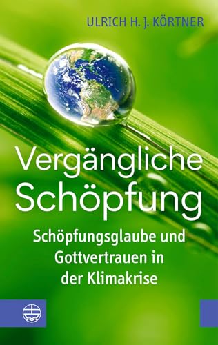 Vergangliche Schopfung: Schopfungsglaube Und Gottvertrauen in Der Klimakrise (German Edition)