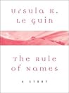 The Rule of Names by Ursula K. Le Guin